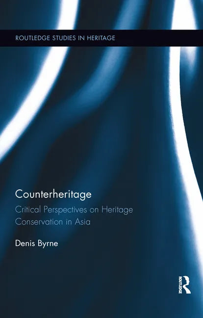 Counterheritage: Critical Perspectives on Heritage Conservation in Asia - Paperback