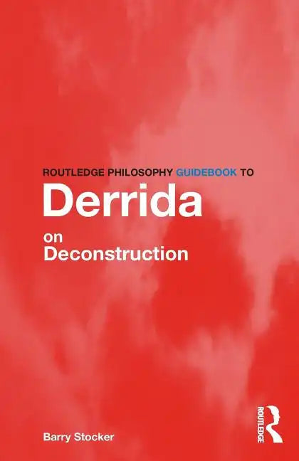 Routledge Philosophy Guidebook to Derrida on Deconstruction - Paperback