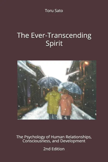 The Ever-Transcending Spirit: The Psychology of Human Relationships, Consciousness, and Development - Paperback