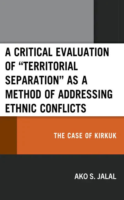 A Critical Evaluation of "Territorial Separation" as a Method of Addressing Ethnic Conflicts: The Case of Kirkuk - Hardcover