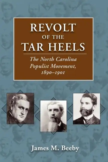 Revolt of the Tar Heels: The North Carolina Populist Movement, 1890-1901 - Paperback
