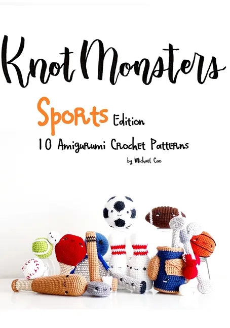 KnotMonsters: Sports edition: 10 Amigurumi Crochet Patterns - Paperback