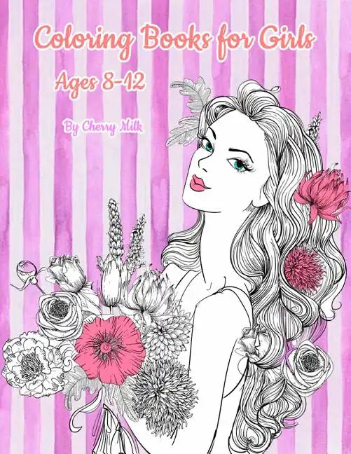 Coloring Books for Girls Ages 8-12: Pretty Elegant Girl Flower Coloring Book For Relaxation, Fun, and Stress Relief - Paperback