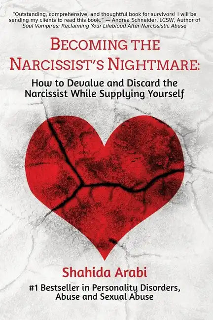 Becoming the Narcissist's Nightmare: How to Devalue and Discard the Narcissist While Supplying Yourself - Paperback