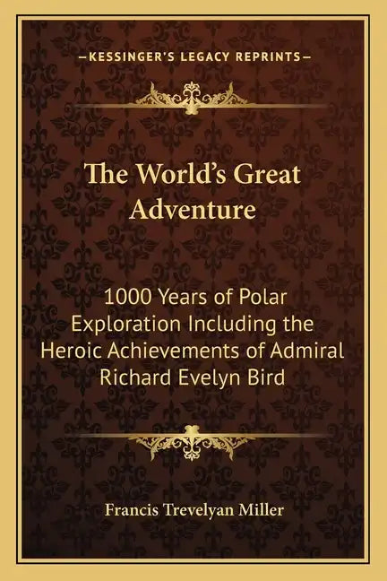 The World's Great Adventure: 1000 Years of Polar Exploration Including the Heroic Achievements of Admiral Richard Evelyn Bird - Paperback