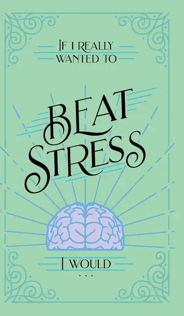 If I Really Wanted to Beat Stress, I Would... - Hardcover
