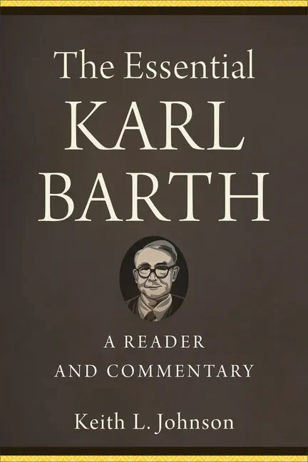 The Essential Karl Barth: A Reader and Commentary - Paperback
