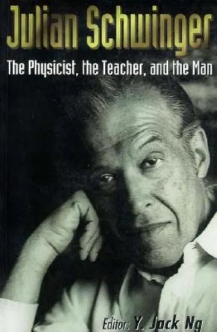 Julian Schwinger: The Physicist, the Teacher, and the Man - Paperback
