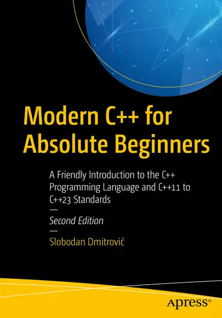 Modern C++ for Absolute Beginners: A Friendly Introduction to the C++ Programming Language and C++11 to C++23 Standards - Paperback