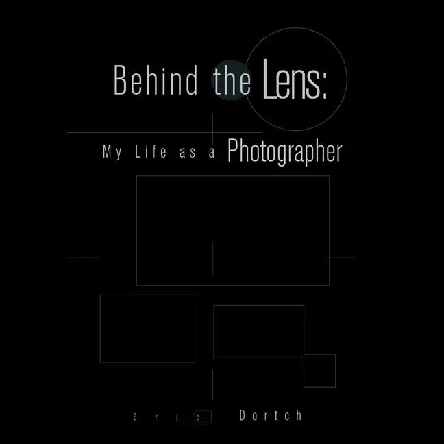 Behind the Lens: My Life as a Photographer - Paperback