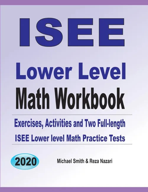 ISEE Lower Level Math Workbook: Math Exercises, Activities, and Two Full-Length ISEE Lower Level Math Practice Tests - Paperback