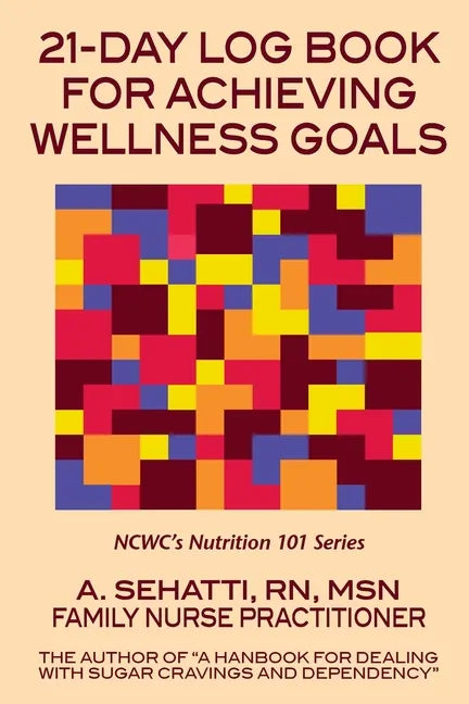 21-Day Log Book for Achieving Wellness Goals: NCWC's Nutrition 101 Series - Paperback