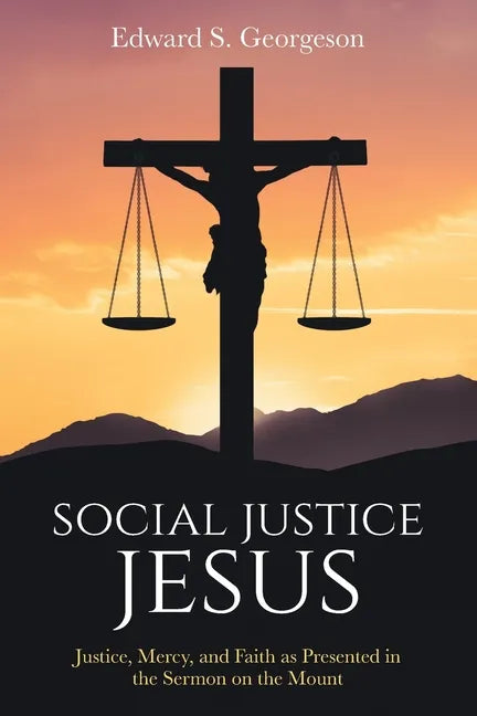 Social Justice Jesus: Justice, Mercy, and Faith as Presented in the Sermon on the Mount - Paperback