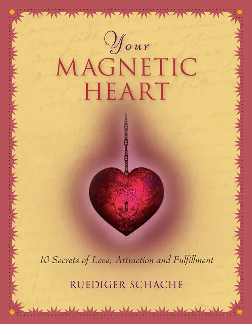 Your Magnetic Heart: 10 Secrets of Love, Attraction and Fulfillment - Paperback