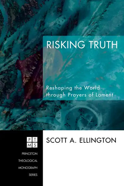 Risking Truth: Reshaping the World Through Prayers of Lament - Hardcover