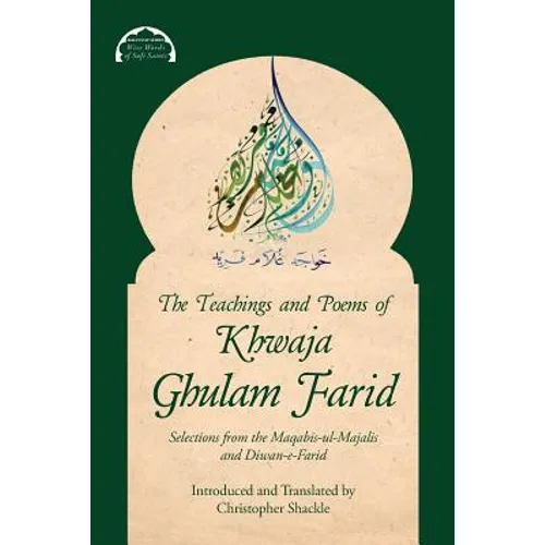 The Teachings and Poems of Khwaja Ghulam Farid: Selections from the Maqabis-ul-Majalis and Diwan-e-Farid - Paperback