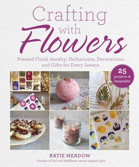 Crafting with Flowers: Pressed Flower Decorations, Herbariums, and Gifts for Every Season - Hardcover
