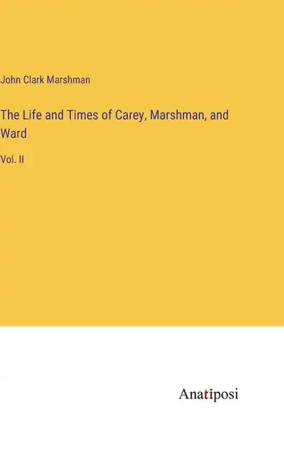 The Life and Times of Carey, Marshman, and Ward: Vol. II - Hardcover
