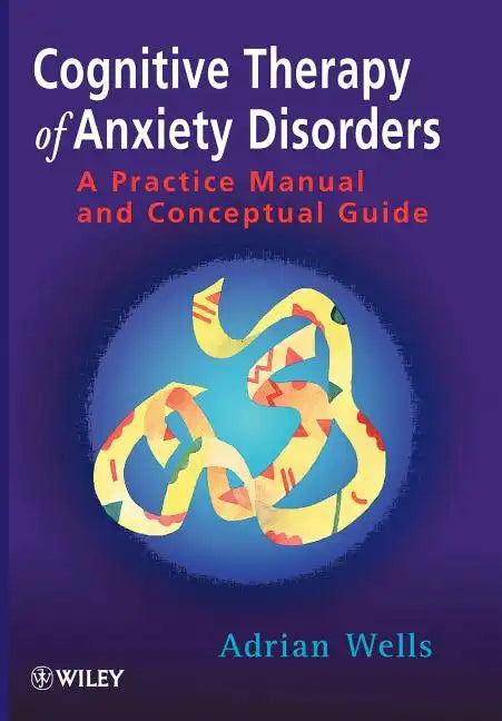 Cognitive Therapy of Anxiety Disorders: A Practice Manual and Conceptual Guide - Paperback