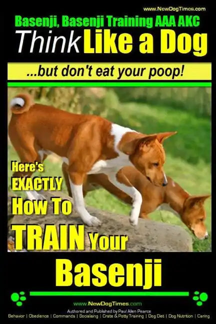 Basenji, Basenji Training AAA AKC: Think Like a Dog But Don't Eat Your Poop!: Here's EXACTLY How To TRAIN Your Basenji - Paperback