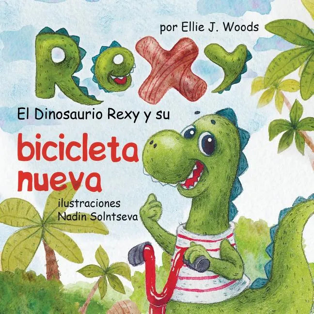 El Dinosaurio Rexy y Su Bicicleta Nueva: (Libro para Niños Sobre un Dinosaurio, Cuentos Infantiles, Cuentos Para Niños 3-5 Años, Cuentos Para Dormir, - Paperback