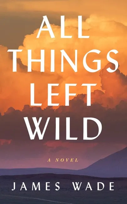 All Things Left Wild - Hardcover