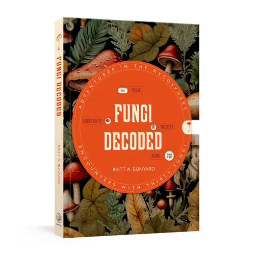 Fungi Decoded: Adventures in the Mycosphere--Encounters with Thirty Fungi - Paperback