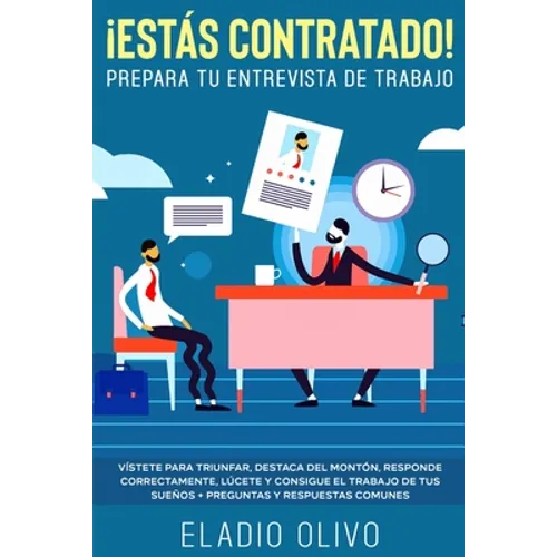 ¡Estás contratado! Prepara tu entrevista de trabajo: Vístete para triunfar, destaca del montón, responde correctamente, lúcete y consigue el trabajo d - Paperback