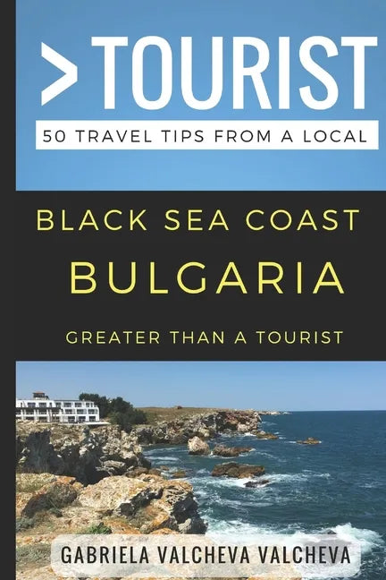 Greater Than a Tourist- Black Sea Coast Bulgaria: 50 Travel Tips from a Local - Paperback