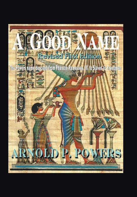 A Good Name: The Powers Name Descend from Pharaoh Ramesses, Iii, to Slaves to Freedmen - Hardcover