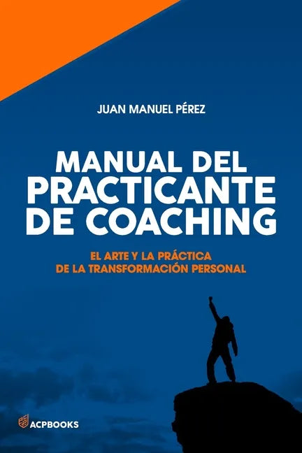 Manual del practicante de Coaching: El Arte y la Práctica de la Transformación Personal - Paperback
