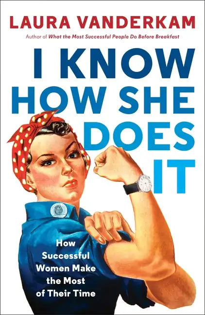 I Know How She Does It: How Successful Women Make the Most of Their Time - Paperback
