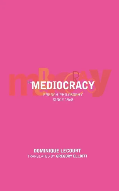 The Mediocracy: French Philosophy Since the Mid-1970s - Paperback