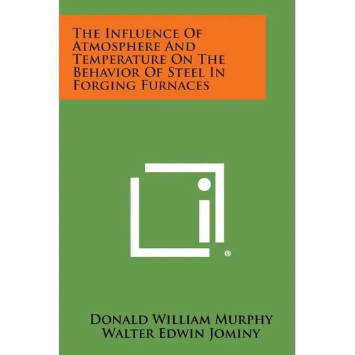 The Influence of Atmosphere and Temperature on the Behavior of Steel in Forging Furnaces - Paperback