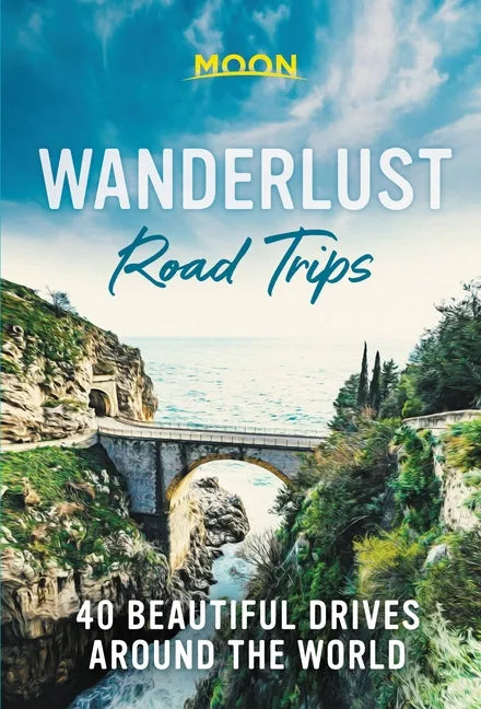 Wanderlust Road Trips: 40 Beautiful Drives Around the World - Hardcover