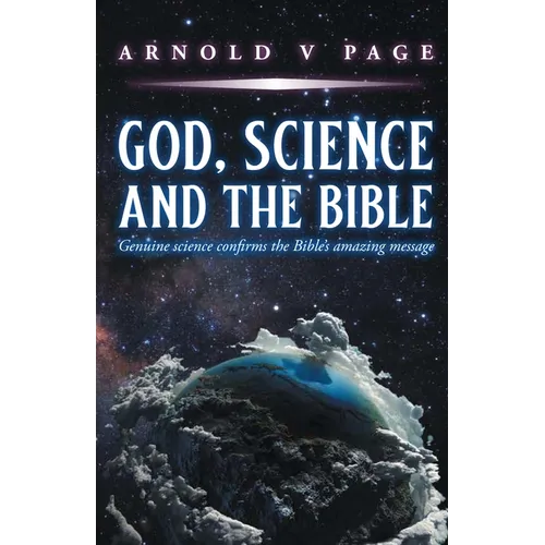 God, Science and the Bible: Genuine science confirms the Bible's amazing message - Paperback