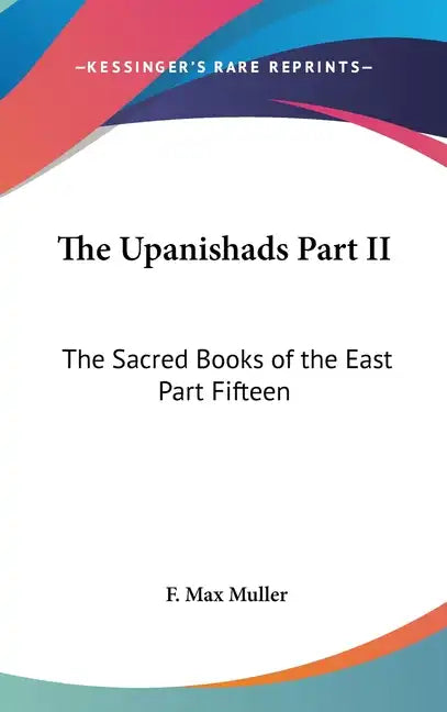 The Upanishads Part II: The Sacred Books of the East Part Fifteen - Hardcover