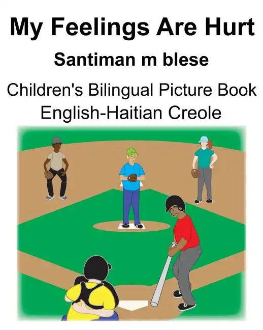 English-Haitian Creole My Feelings Are Hurt/Santiman m blese Children's Bilingual Picture Book - Paperback