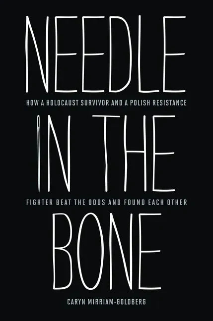 Needle in the Bone: How a Holocaust Survivor and a Polish Resistance Fighter Beat the Odds and Found Each Other - Hardcover