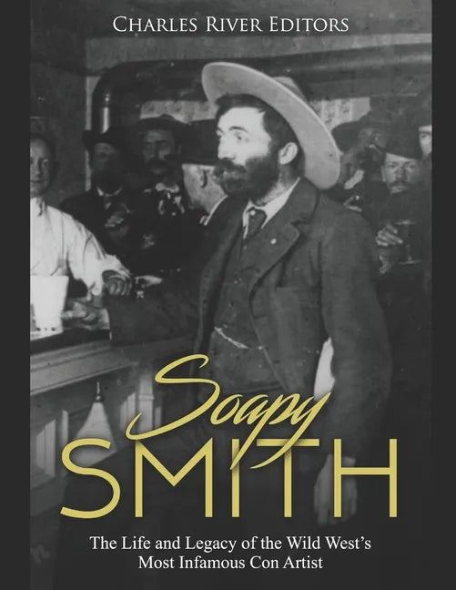 Soapy Smith: The Life and Legacy of the Wild West's Most Infamous Con Artist - Paperback