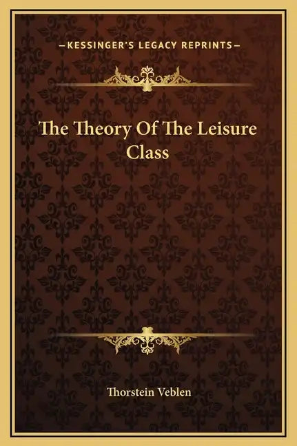 The Theory of the Leisure Class - Hardcover