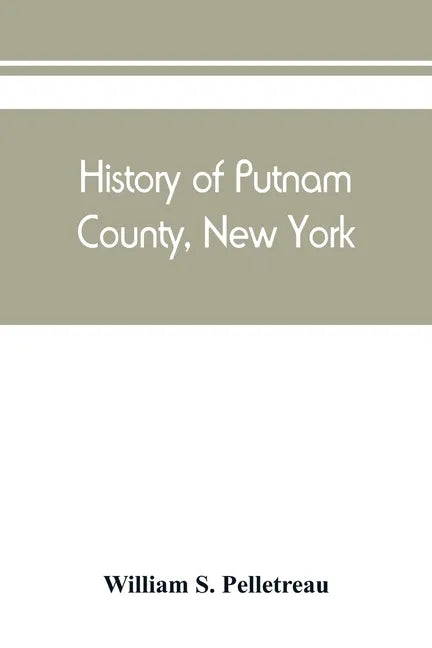 History of Putnam County, New York: with biographical sketches of its prominent men - Paperback