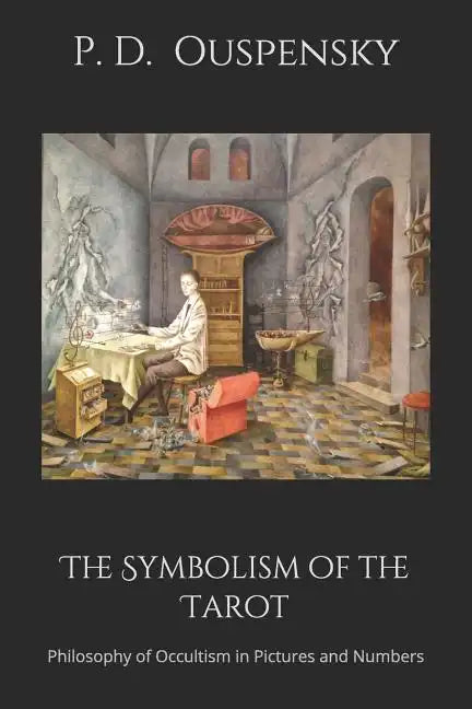 The Symbolism of the Tarot: Philosophy of Occultism in Pictures and Numbers - Paperback