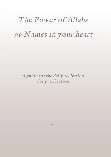 The Power of Allahs 99 Names in your heart: A guide for the daily recitation for purification - Paperback