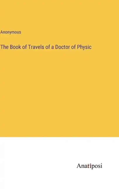 The Book of Travels of a Doctor of Physic - Hardcover