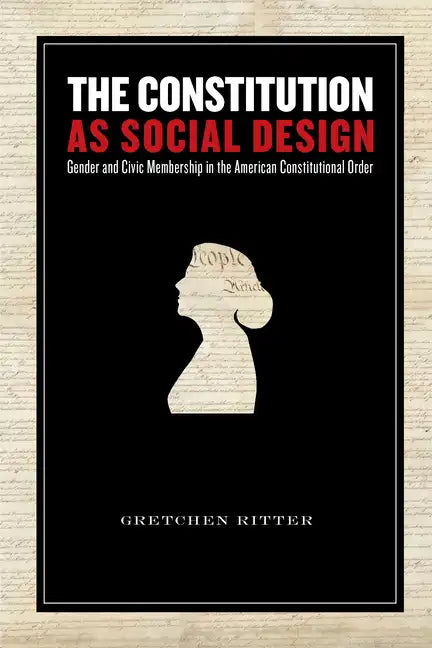 The Constitution as Social Design: Gender and Civic Membership in the American Constitutional Order - Paperback