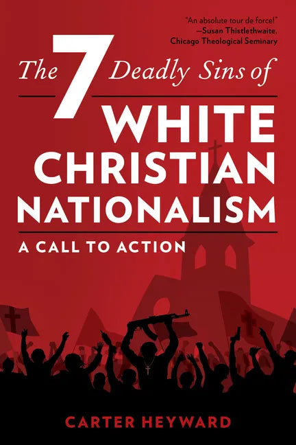 The Seven Deadly Sins of White Christian Nationalism: A Call to Action - Hardcover