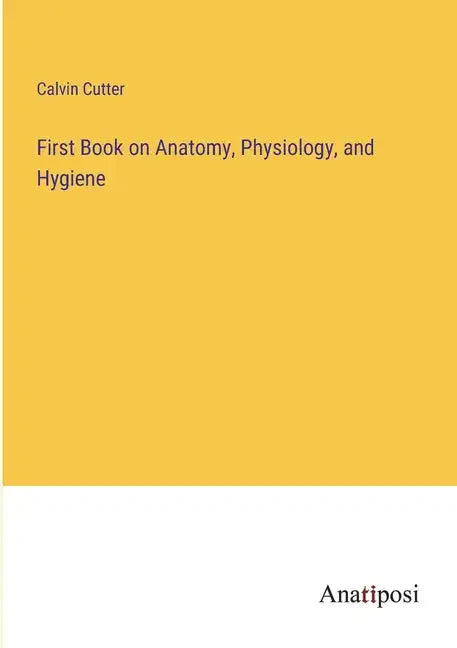 First Book on Anatomy, Physiology, and Hygiene - Paperback