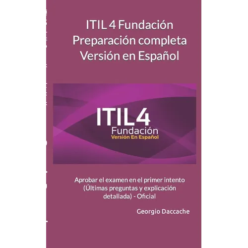 ITIL 4 Fundaci Preparaci completa Versi en Espal: Aprobar el examen en el primer intento (レltimas preguntas y explicaci detallada) - Oficial - Paperback
