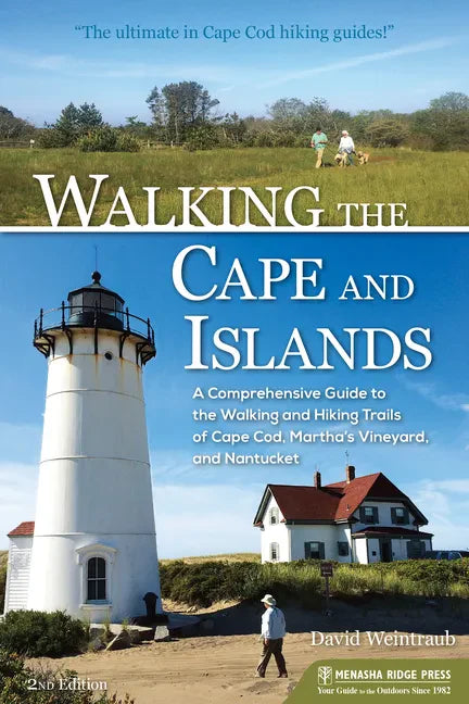Walking the Cape and Islands: A Comprehensive Guide to the Walking and Hiking Trails of Cape Cod, Martha's Vineyard, and Nantucket - Hardcover